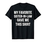 My Favorite Sister In Law Gave Me This Shirt Birthday Gift