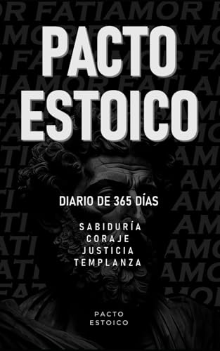 PACTO ESTOICO: Diario de 365 días para cultivar sabiduría, coraje, justicia y templanza. Filoso...