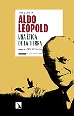 Una ética de la tierra de Aldo Leopold: Antología de Aldo Leopold (coord. Jorge Riechmann) (Clásicos del Pensamiento Crítico)