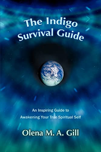 THE INDIGO SURVIVAL GUIDE: An Inspiring Guide to Awakening Your True Spiritual Self