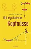 100 physikalische Kopfnüsse - Heinrich Hemme 