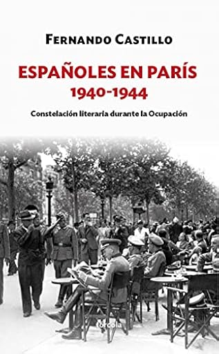 Españoles en París 1940-1944: Constelación literaria durante la Ocupación: 12 (Siglo XX) | Ya disponible en tu tienda friki favorita! En mundofriki.es! Españoles en París 1940-1944: Constelación literaria durante la Ocupación: 12 (Siglo XX) | Ya disponible en tu tienda friki favorita! En mundofriki.es!