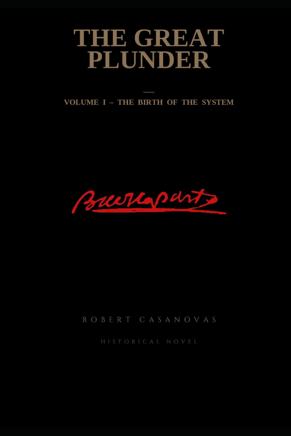 The great plunder: Volume I - The birth of the system