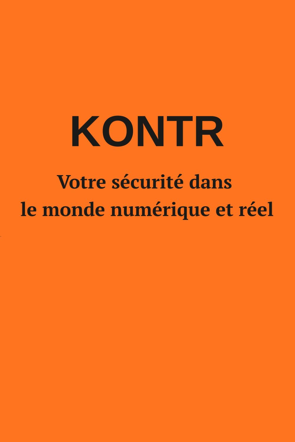 KONTR: Votre sécurité dans le monde numérique et réel : Guide pratique pour la vie quotidienne