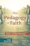 Pedagogy of Faith: Essays on Lutheran Education