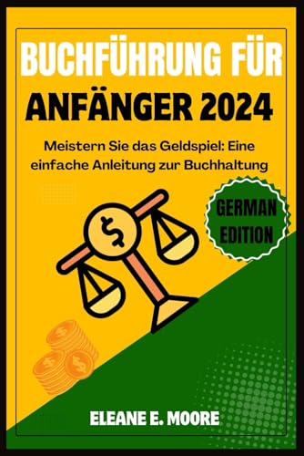 Buchführung Für Anfänger 2024: Meistern Sie das Geldspiel, ein einfacher Leitfaden für die Buchführu