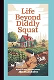 LIFE BEYOND DIDDLY SQUAT: My Funny, True Journey from City Living to Country