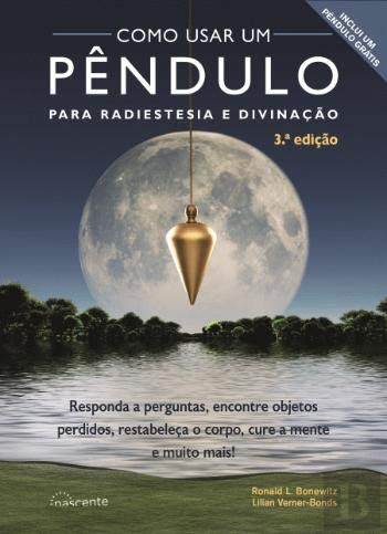 Como Usar um Pêndulo para Radiestesia e Divinação Responda a perguntas, encontre objetos perdidos, restabeleça o corpo, cure a mente e muito mais!