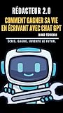 Rédacteur 2.0: Écrire avec ChatGPT - le guide du rédacteur 2.0 pour allier créativité et productivité (French Edition)