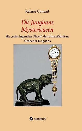 Die Junghans Mysterieusen: die „schwingenden Uhren“ der Uhrenfabriken Gebrüder Junghans 1910 - 1938