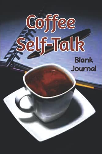 Coffee Self-Talk Blank Journal: Lined Journal for Daily Morning Reflections and Notes | Positivity Notebook For Happiness, Wellness, Mindfulness & Self Care