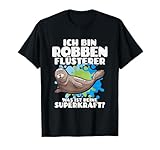 Toller Robben Spruch. Ich Bin Robben Flüsterer Was Ist Deine Superkraft T-Shirt