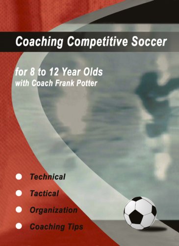 Coaching Competitive Soccer for 8 to 12 Year Olds