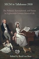 SECM in Tallahassee 2018: The Political, Transnational, and Exotic In Eighteenth-Century Musical Life 0998221392 Book Cover