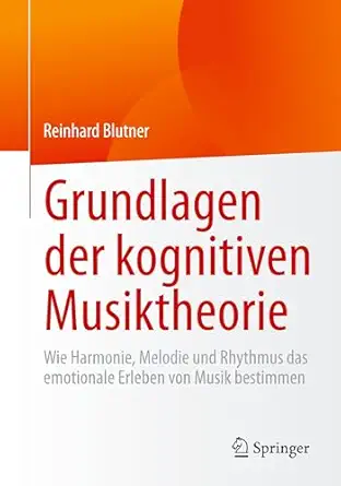 Grundlagen der kognitiven Musiktheorie: Wie Harmonie, Melodie und Rhythmus das emotionale Erleben von Musik bestimmen-Wow! eBook
