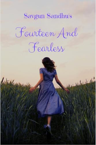 Fourteen And Fearless: A Teen's Adventures