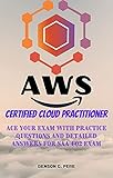 AWS Certified Cloud Practitioner: Ace your exam with Practice Questions and Detailed Answers for SAA-C02 Exam (English Edition)