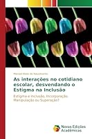 As Interacoes No Cotidiano Escolar, Desvendando O Estigma Na Inclusao 3639680960 Book Cover