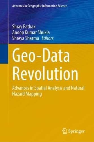 Geo-Data Revolution: Advances in Spatial Analysis and Natural Hazard Mapping (Advances in Geographic Information Science)