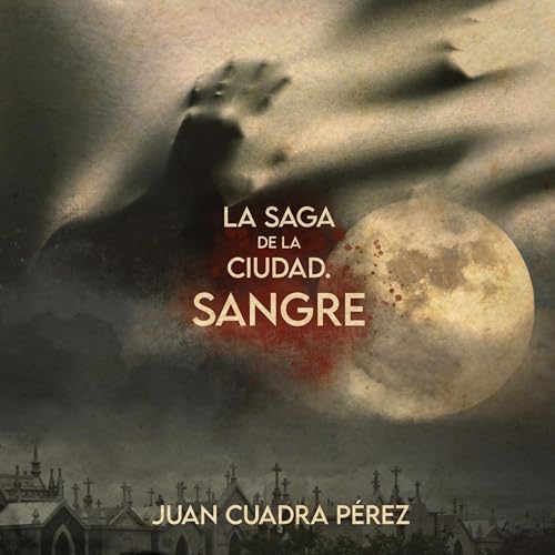 La saga de la Ciudad. Sangre Audiobook By Juan Cuadra P&eacute;rez cover art