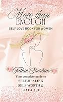More than Enough: Your complete guide to self-healing, self-worth and self-care B0G2C3JNZH Book Cover