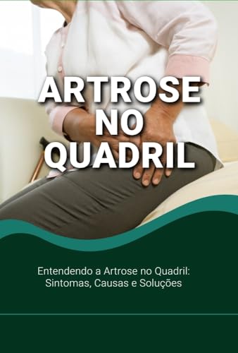 Entendendo a Artrose no Quadril: Sintomas, Causas e Soluções