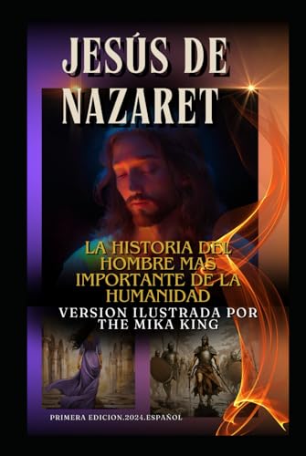 Imagen de Jesús de Nazaret La Historia Del Hombre Mas Importante De La Humanidad Version Ilustrada The Mika King: Jesús de Nazaret Historia Libro Version Ilustrada The Mika King