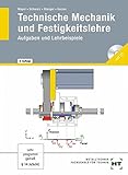  Technische Mechanik und Festigkeitslehre: Aufgaben und Lehrbeispiele