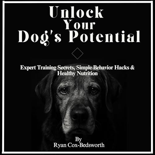 Audiobook: Unlock Your Dog&amp;rsquo;s Potential by Ryan Cox-Bedsworth