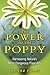 The Power of the Poppy: Harnessing Nature's Most Dangerous Plant Ally