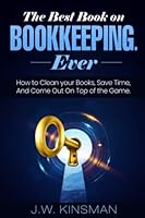 The Best Book on Bookkeeping. Ever.: How To Clean Your Books, Save Time, And Come Out On Top Of The Game! (Practical Knowledge Series) B0B2HMPN4W Book Cover