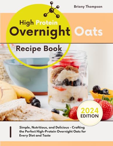 High Protein Overnight Oats Recipe Book: Simple, Nutritious, and Delicious