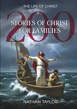 The Life Of Christ: 200 Stories Of Christ For Families