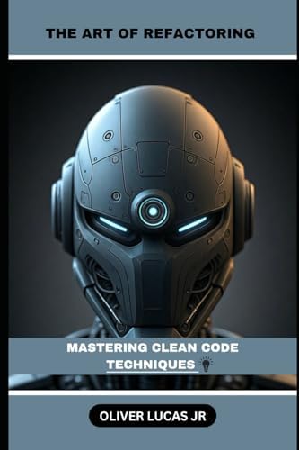 Buy The Art Of Refactoring: Mastering Clean Code Techniques Book Online ...