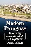 Modern Paraguay: Uncovering South America's Best Kept Secret