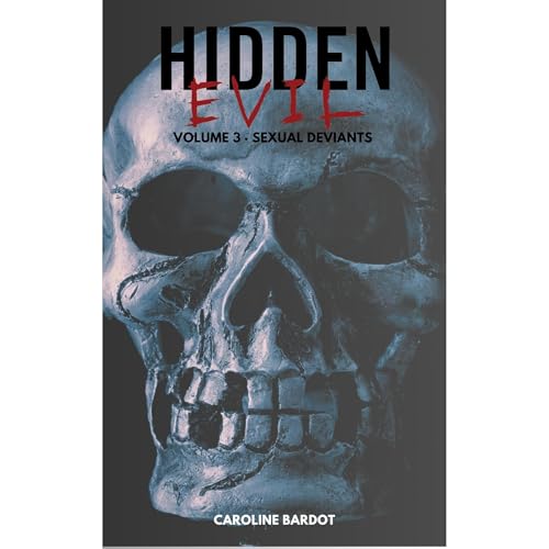 Hidden Evil Volume 3 Sexual Deviants : True Crime: Serial Killers by Caroline Bardot episode artwork