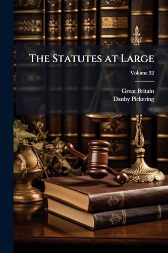 The Statutes at Large: From the Magna Charta, to the End of the Eleventh Parliament of Great Britain, Anno 1761 [Continued to 1807]; Volume 32