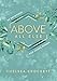 Above All Else: 60 Devotions for Young Women