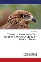 Theme of Violence In Ted Hughes’s Poetry: A Study of Selected Poems 3659781584 Book Cover
