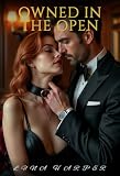 Owned in the Open: A Dark Romance Novel of Possession (The Dom's Reluctant Muse, Book 3)