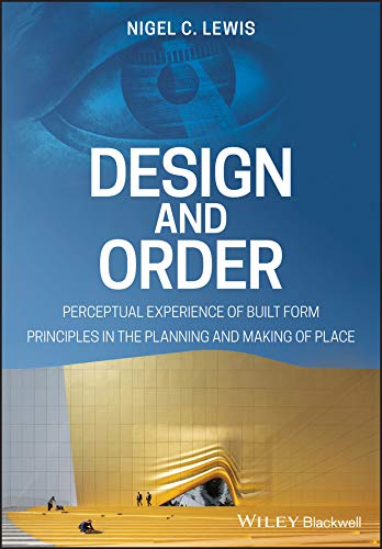 Design and Order: Perceptual Experience of Built Form - Principles in the Planning and Making of Place