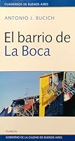 El Barrio del La Boca: La Boca del Riachuelo: Desde Pedro de Mendoza Hasta Las Postrimerias del Siglo XIX 9507429573 Book Cover