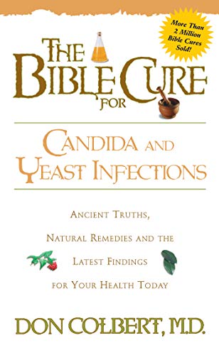 The Bible Cure for Candida and Yeast Infections: Ancient Truths, Natural Remedies and the Latest Findings for Your Health Today (New Bible Cure (Siloam))