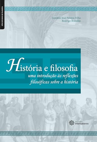 História e filosofia:: uma introdução às reflexões filosóficas sobre a história (Série Estudos de Filosofia)