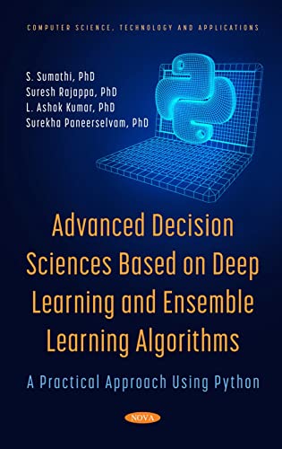 Advanced Decision Sciences Based on Deep Learning and Ensemble Learning Algorithms: A Practical Approach Using Python