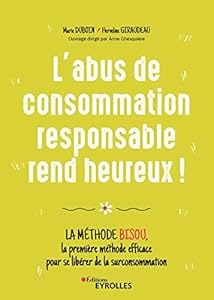 Livres Couvertures de L'abus de consommation responsable rend heureux !: La méthode BISOU, la première méthode efficace pour se libérer de la surconsommation