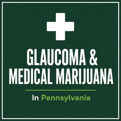 Glaucoma & Medical Marijuana in PA: The Honest Picture