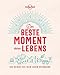 Produktbild LONELY PLANET Bildband Der beste Moment deines Lebens: 100 Reisen, die dein Leben verändern