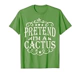 Pretend I'm A Cactus Funny Florist Easy Halloween Costume T-Shirt