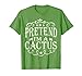 Pretend I'm A Cactus Funny Florist Easy Halloween Costume T-Shirt
